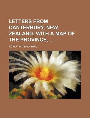Book Letters From Canterbury, New Zealand; With A Map Of The Province free