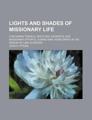 Book Lights And Shades Of Missionary Life; Containing Travels, Sketches, Incidents, And Missionary Efforts, During Nine Years Spent In The Region Of free