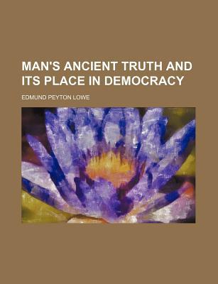 Book Man's Ancient Truth and Its Place in Democracy free