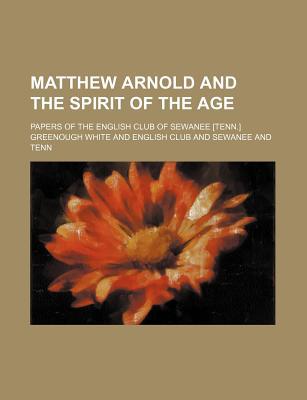Book Matthew Arnold and the Spirit of the Age; Papers of the English Club of Sewanee [Tenn.] free