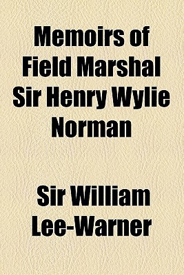 Book Memoirs Of Field Marshal Sir Henry Wylie Norman free
