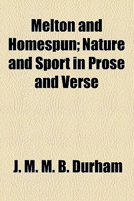 Book Melton And Homespun; Nature And Sport In Prose And Verse free