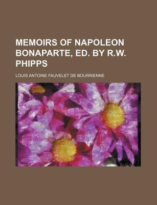 Book Memoirs Of Napoleon Bonaparte, Ed. By R.w. Phipps free