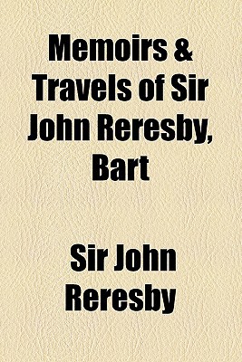 Book Memoirs & Travels Of Sir John Reresby, Bart free