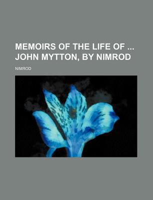 Book Memoirs Of The Life Of John Mytton, By Nimrod free