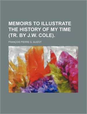 Book Memoirs To Illustrate The History Of My Time (tr. By J.w. Cole). free