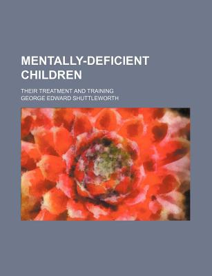 Book Mentally-deficient Children; Their Treatment And Training free