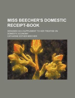 Book Miss Beecher's Domestic Receipt-book; Designed As A Supplement To Her Treatise On Domestic Economy free