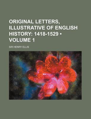 Book Original Letters, Illustrative of English History (Volume 1); 1418-1529 free