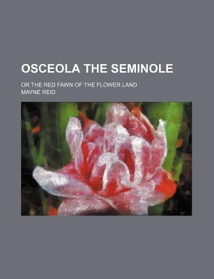 Book Osceola The Seminole; Or The Red Fawn Of The Flower Land free