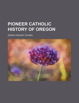 Book Pioneer Catholic History Of Oregon free
