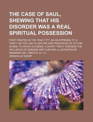 Book The Case Of Saul, Shewing That His Disorder Was A Real Spiritual Possession; First Printed In The Year 1777, As An Appendix To A Tract On The free