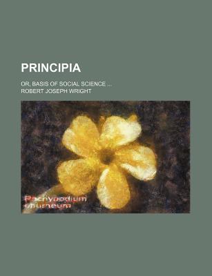 Book Principia; Or, Basis of Social Science free