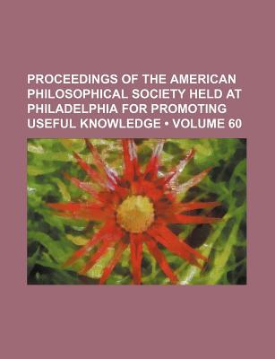 Book Proceedings Of The American Philosophical Society Held At Philadelphia For Promoting Useful Knowledge (volume 60) free
