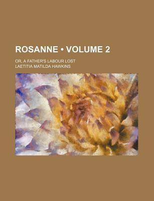 Book Rosanne (Volume 2); Or, a Father's Labour Lost free