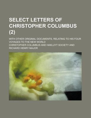 Book Select Letters Of Christopher Columbus (volume 2); With Other Original Documents, Relating To His Four Voyages To The New World free