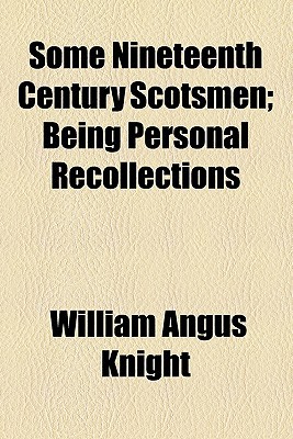 Book Some Nineteenth Century Scotsmen; Being Personal Recollections free