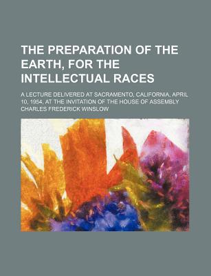 Book The Preparation Of The Earth, For The Intellectual Races; A Lecture Delivered At Sacramento, California, April 10, 1954, At The Invitation Of free