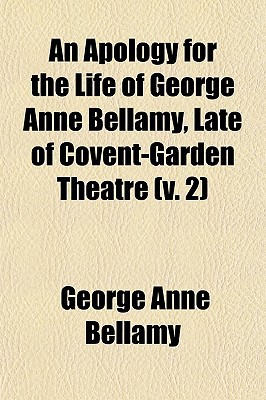 Book An Apology For The Life Of George Anne Bellamy, Late Of Covent-garden Theatre (v. 2) free