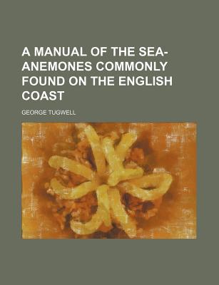 Book A Manual of the Sea-Anemones Commonly Found on the English Coast free