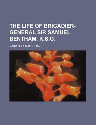 Book The Life Of Brigadier-general Sir Samuel Bentham, K.s.g. free