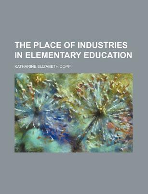 Book The Place Of Industries In Elementary Education free