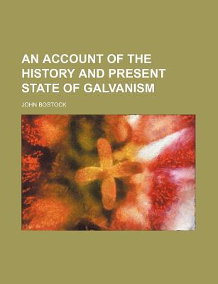 Book An Account of the History and Present State of Galvanism free