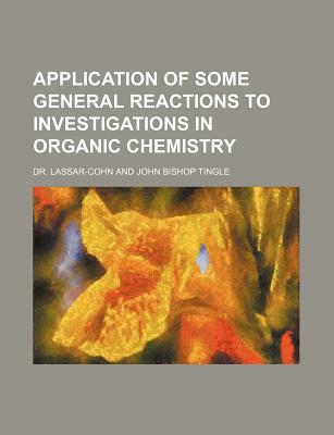 Book Application Of Some General Reactions To Investigations In Organic Chemistry free