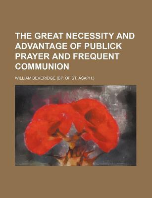 Book The Great Necessity And Advantage Of Publick Prayer And Frequent Communion free