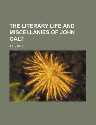Book The Literary Life And Miscellanies Of John Galt (volume 2) free