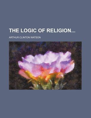 Book The Logic Of Religion... (1918) free