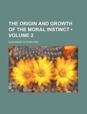 Book The Origin And Growth Of The Moral Instinct (volume 2) free