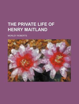Book The Private Life Of Henry Maitland free