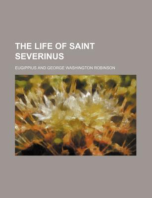 Book The Life Of Saint Severinus free Book The Life Of Saint Severinus free