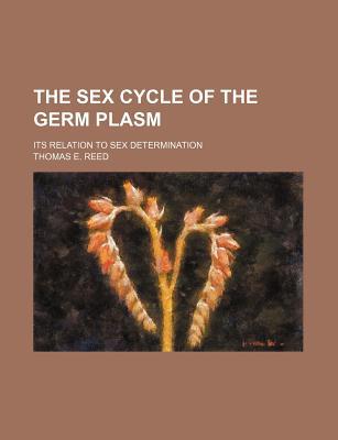 Book The Sex Cycle Of The Germ Plasm: Its Relation To Sex Determination free