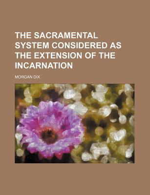 Book The Sacramental System Considered As The Extension Of The Incarnation free