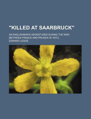 Book Killed At Saarbruck; An Englishman's Adventures During The War. [between France And Prussia In 1870.] free