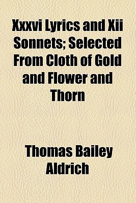 Book Xxxvi Lyrics And Xii Sonnets; Selected From Cloth Of Gold And Flower And Thorn free