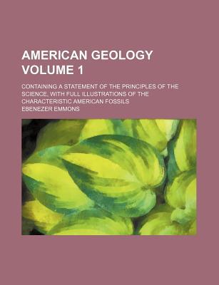 Book American Geology (volume 1); Containing A Statement Of The Principles Of The Science, With Full Illustrations Of The Characteristic American free