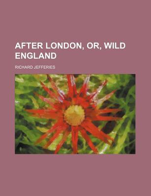 Book After London Or, Wild England free