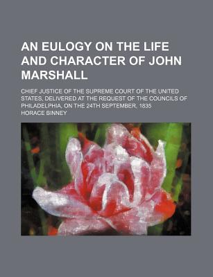 Book An Eulogy On The Life And Character Of John Marshall; Chief Justice Of The Supreme Court Of The United States, Delivered At The Request Of The free