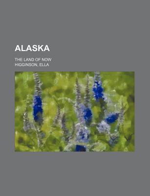 Book Alaska; The Land Of Now free