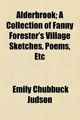 Book Alderbrook; A Collection Of Fanny Forester's Village Sketches, Poems, Etc free