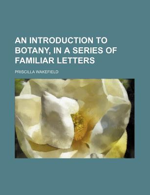 Book An Introduction To Botany, In A Series Of Familiar Letters free