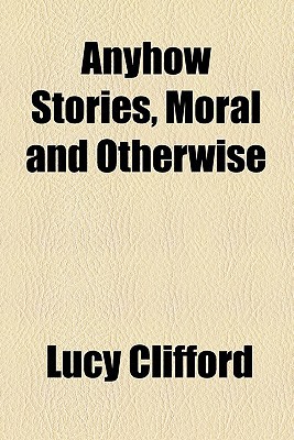Book Anyhow Stories, Moral and Otherwise free