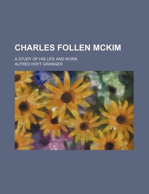 Book Charles Follen Mckim; A Study Of His Life And Work free