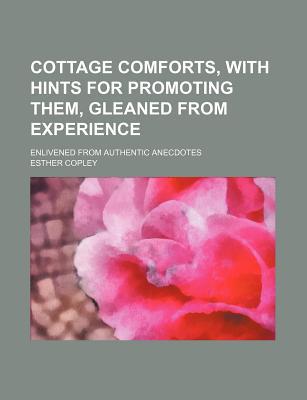 Book Cottage Comforts, With Hints For Promoting Them, Gleaned From Experience free
