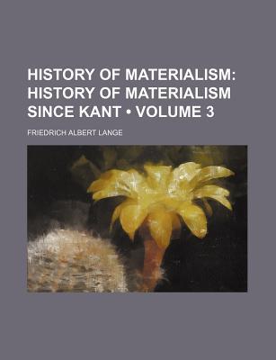 Book History Of Materialism: History Of Materialism Since Kant. free