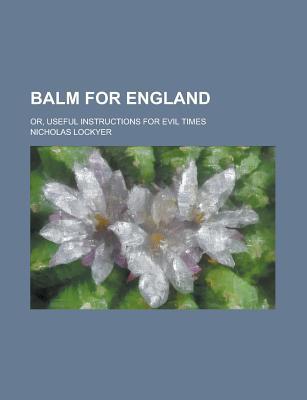 Book Balm For England; Or, Useful Instructions For Evil Times free