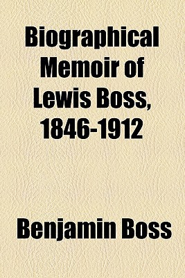 Book Biographical Memoir Of Lewis Boss, 1846-1912 free